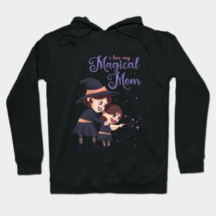 Spooky Witch Mother's Day - I love my Magical Mom Hoodie